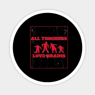 All Teachers Love Brains Magnet